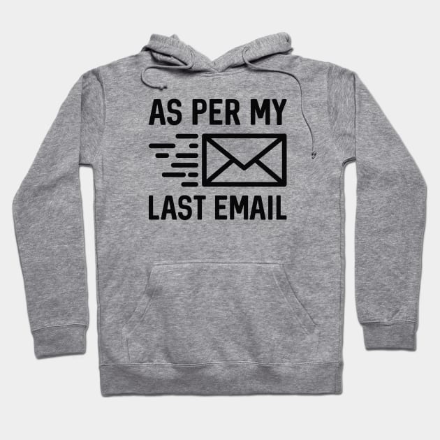 As Per My Last Email Hoodie by LuckyFoxDesigns